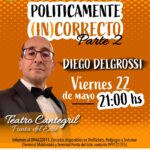 Diego Delgrossi vuelve con su unipersonal “Políticamente (in)correcto”